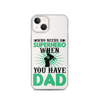 Who Needs A Superhero When You Have Dad Clear Case for iPhone®