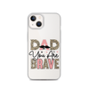 Dad You Are Brave Clear Case for iPhone®