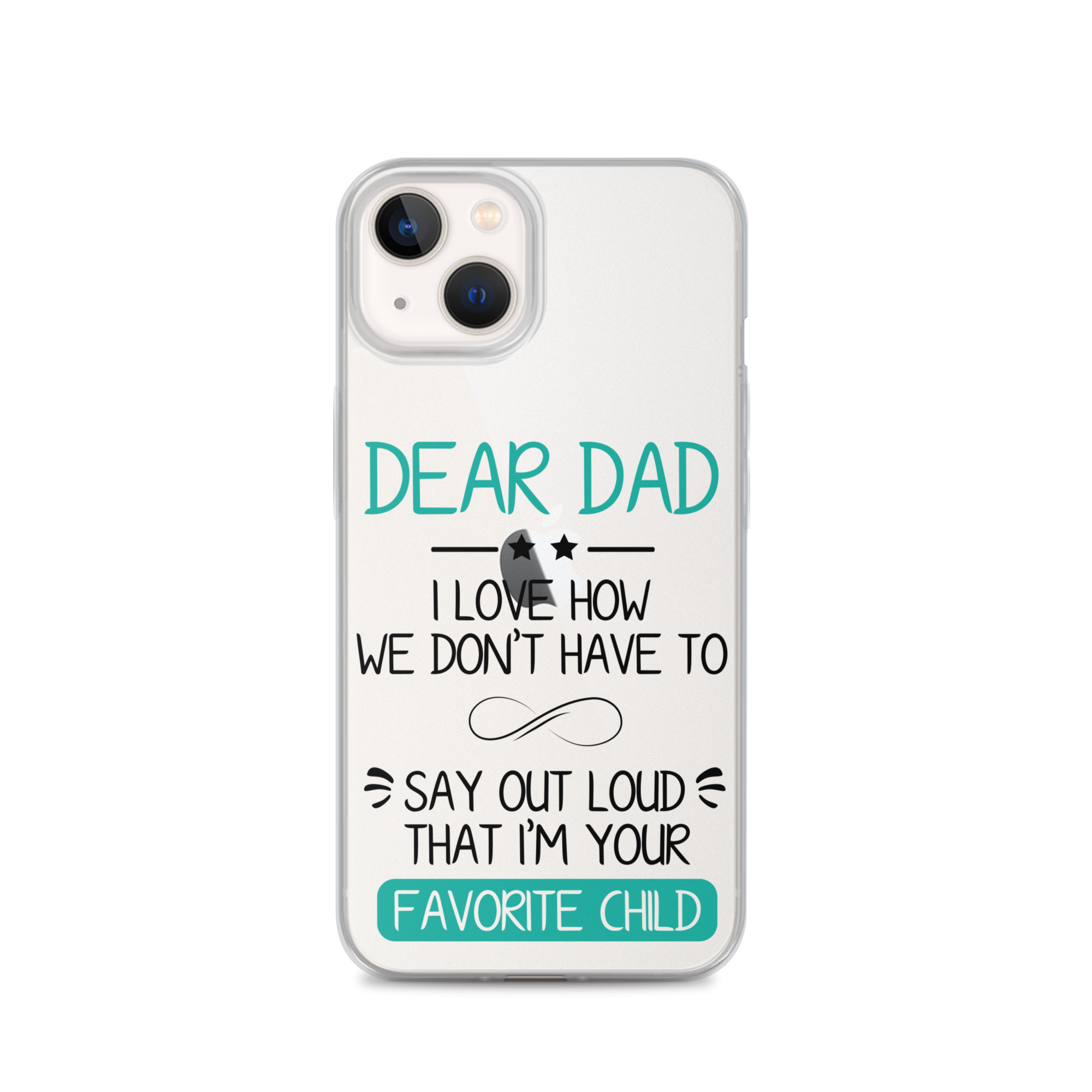 Dear Dad I Love How We Don't Have To Say Out Loud That I'm Your Favorite Child Clear Case for iPhone®