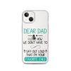 Dear Dad I Love How We Don't Have To Say Out Loud That I'm Your Favorite Child Clear Case for iPhone®