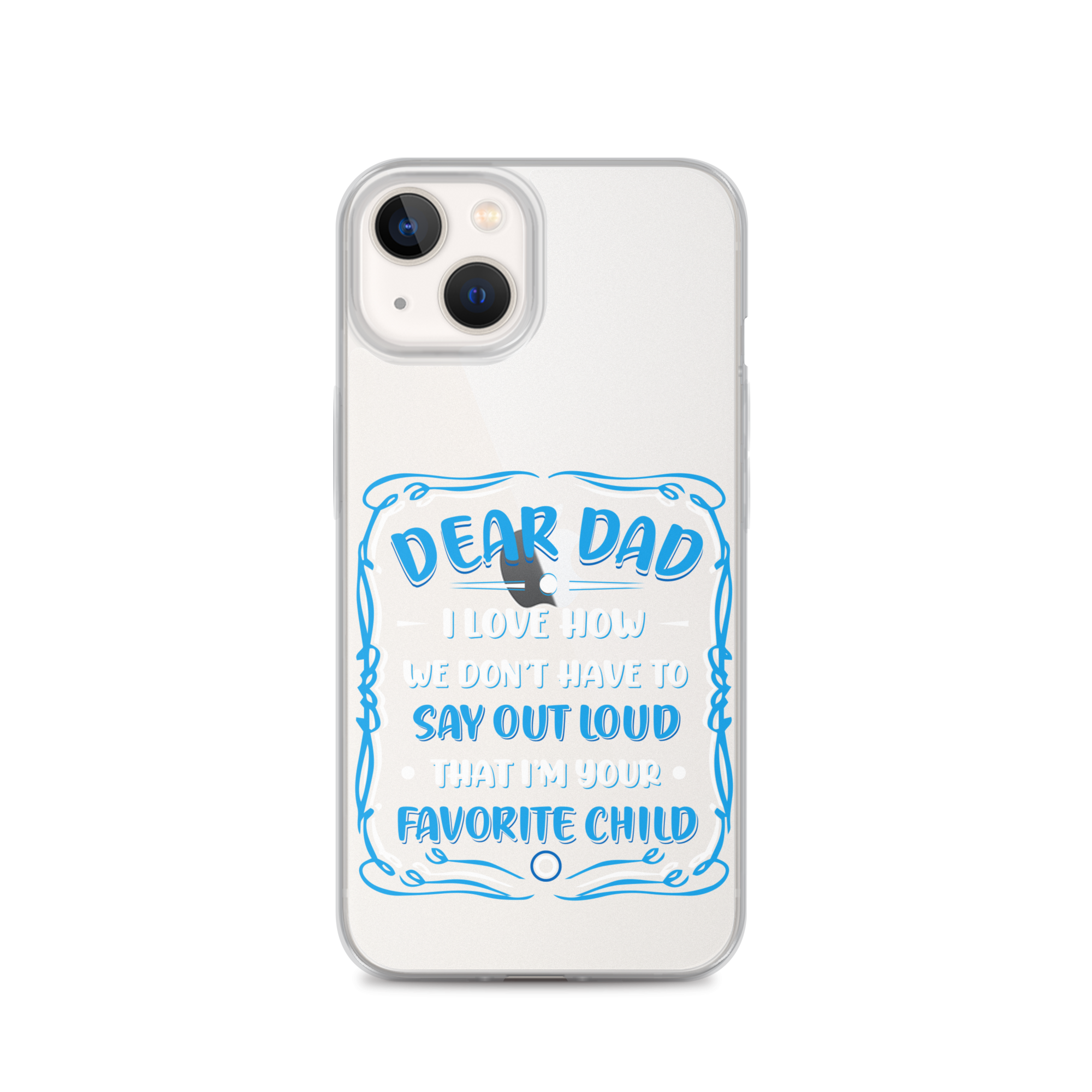 Dear Dad I Love How We Don't Have To Say Out Loud That I'm Your Favorite Child Clear Case for iPhone®