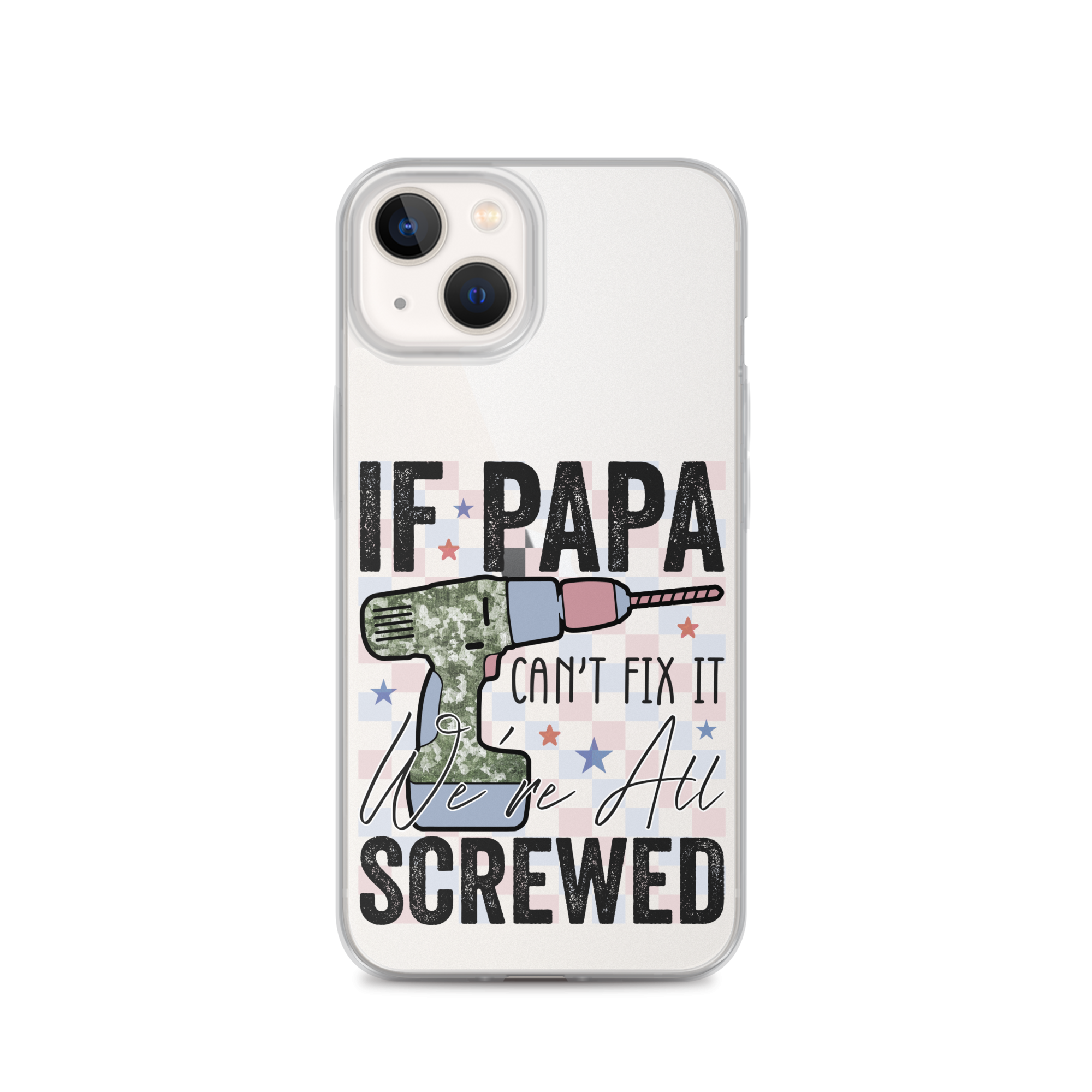 If Papa Can't Fix It We're All Screwed Clear Case for iPhone®