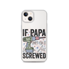 If Papa Can't Fix It We're All Screwed Clear Case for iPhone®