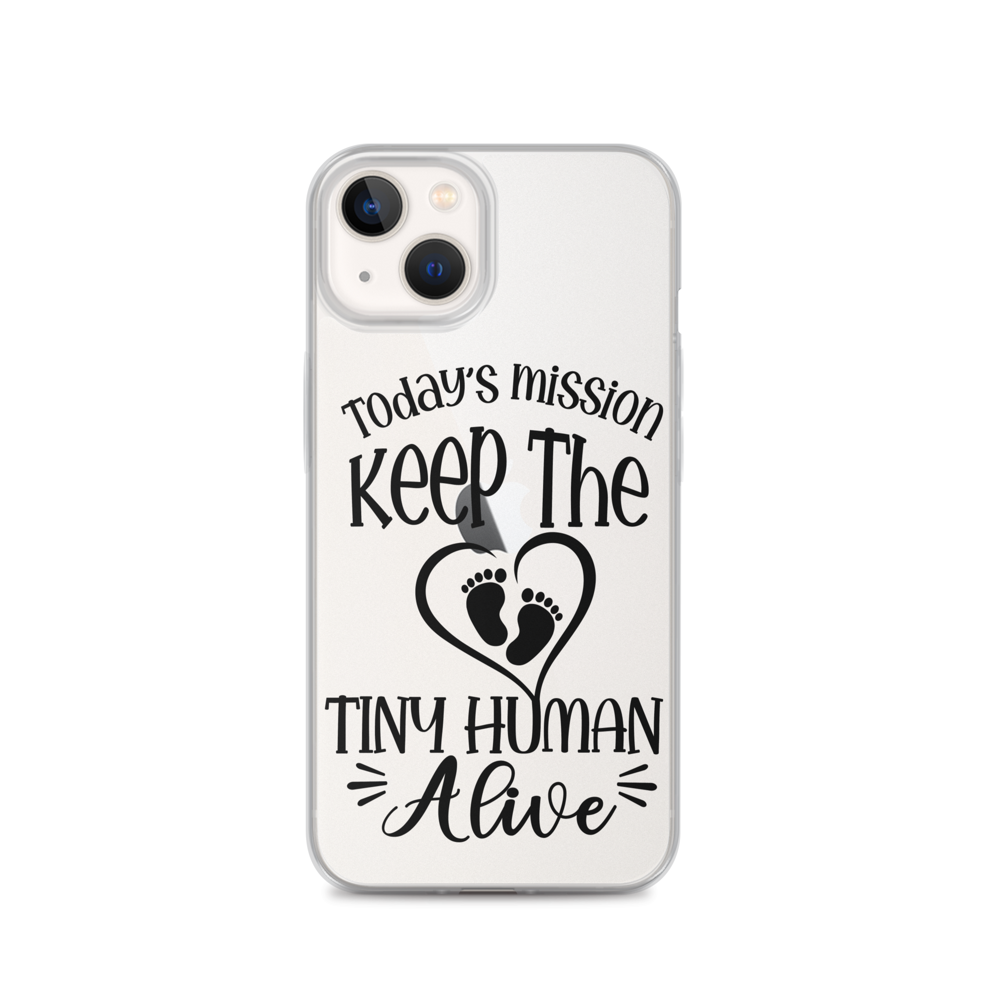 Today's Mission Keep The Tiny Human Alive Clear Case for iPhone®