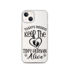 Today's Mission Keep The Tiny Human Alive Clear Case for iPhone®