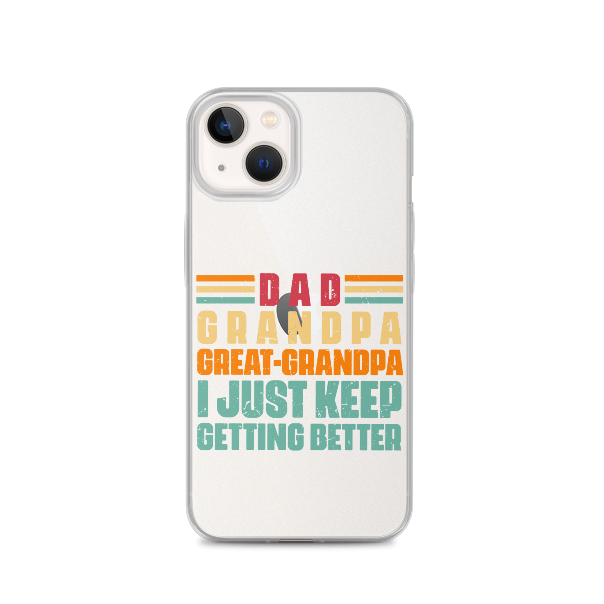 Dad Grandpa Great-Grandpa I Just Keep Getting Better Clear Case for iPhone®