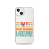 Dad Grandpa Great-Grandpa I Just Keep Getting Better Clear Case for iPhone®