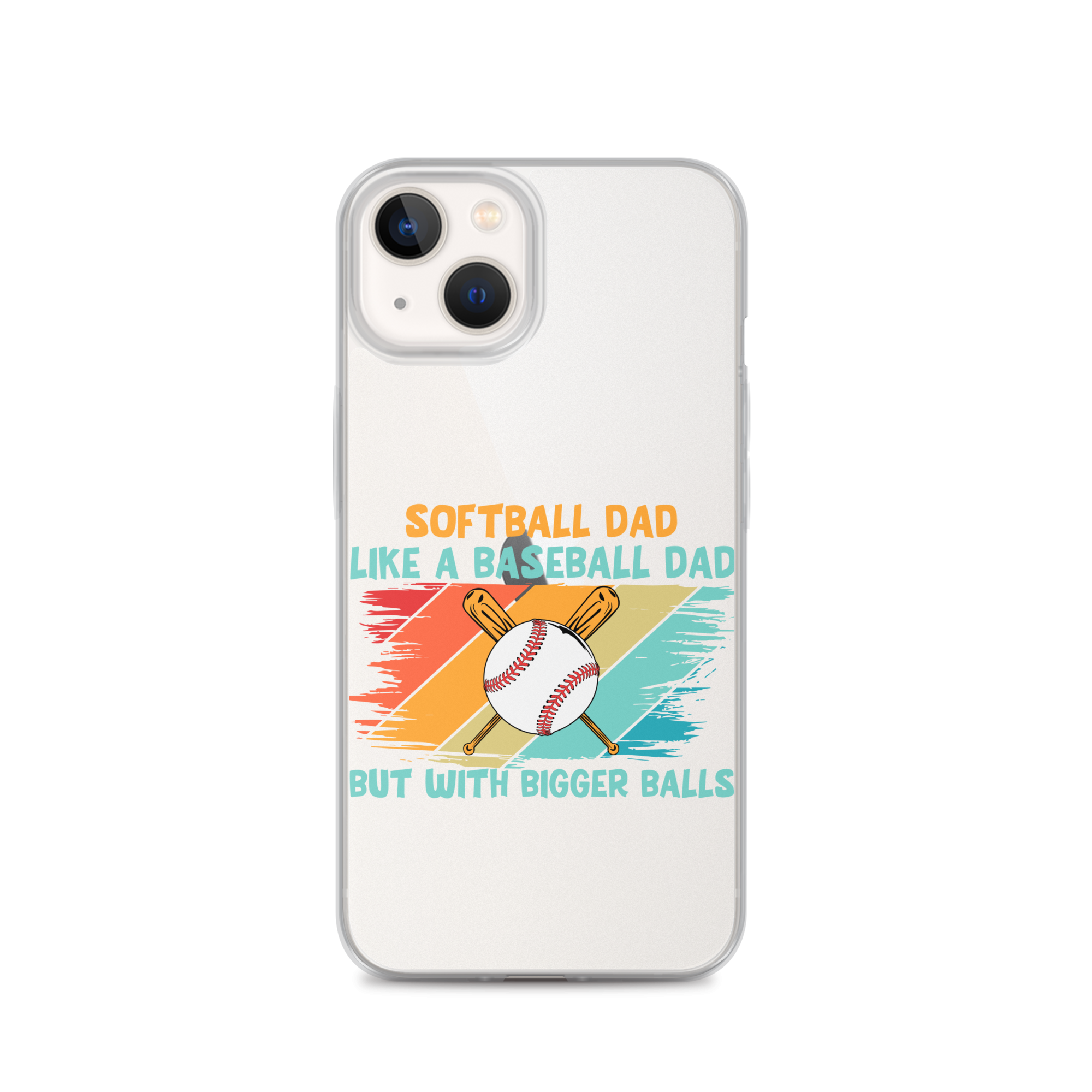 Softball Dad Like A Baseball Dad But With Bigger Balls Clear Case for iPhone®