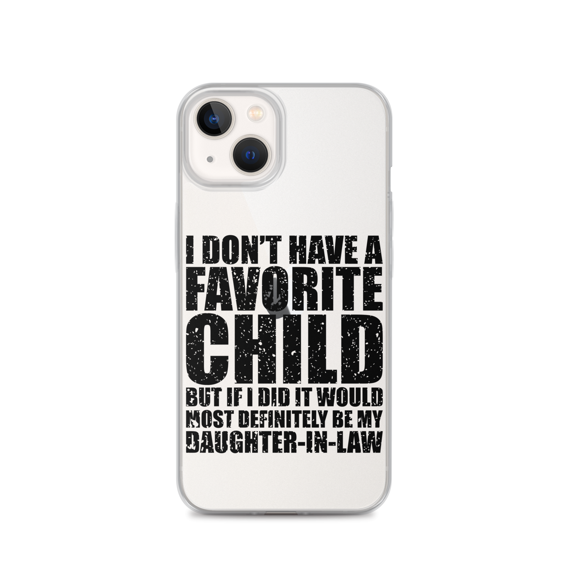 I Don't Have A Favorite Child But If I Did It Would Most Definitely Be My Daughter-In-Law Clear Case for iPhone®