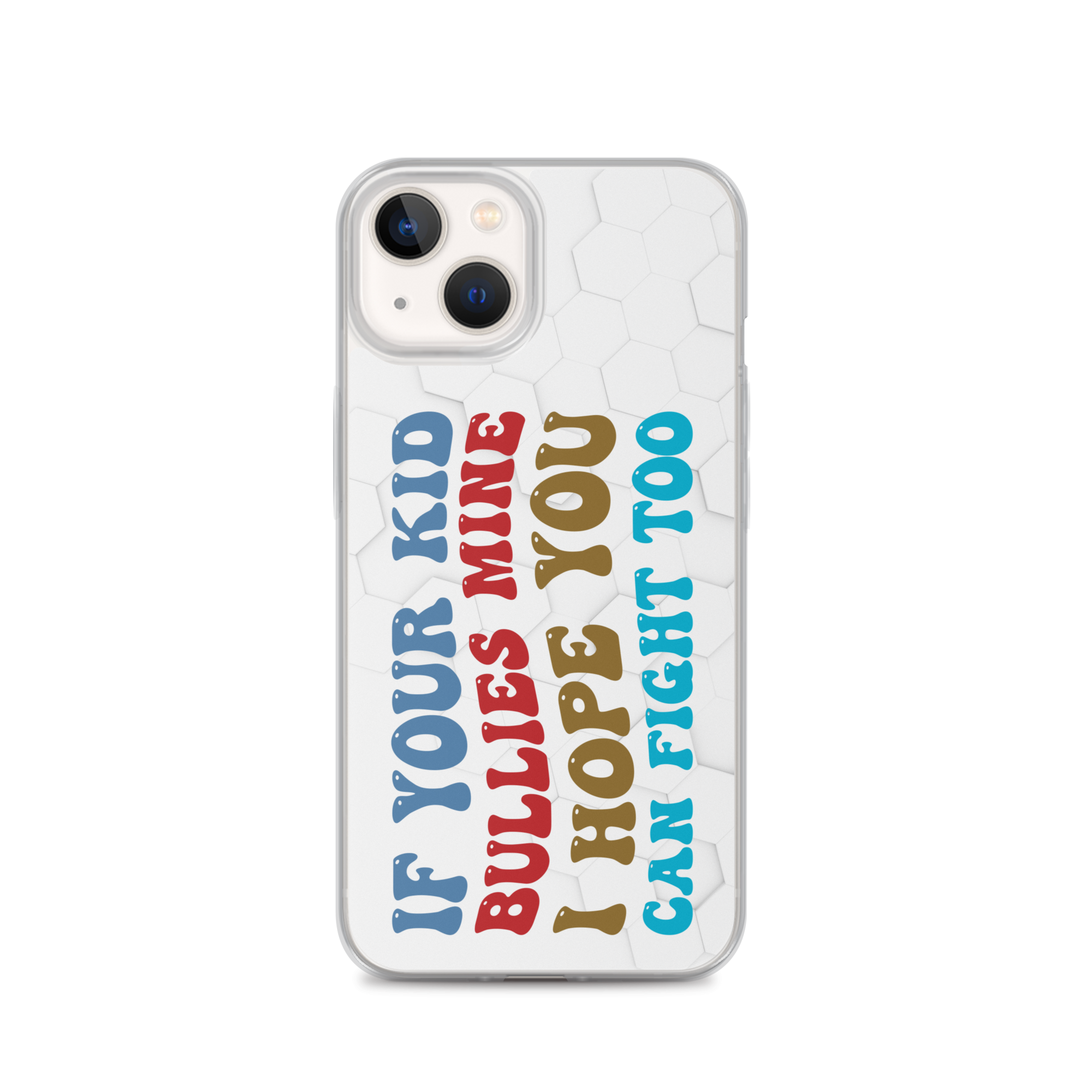 If Your Kid Bullies Mine I Hope You Can Fight Too Clear Case for iPhone®