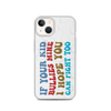 If Your Kid Bullies Mine I Hope You Can Fight Too Clear Case for iPhone®