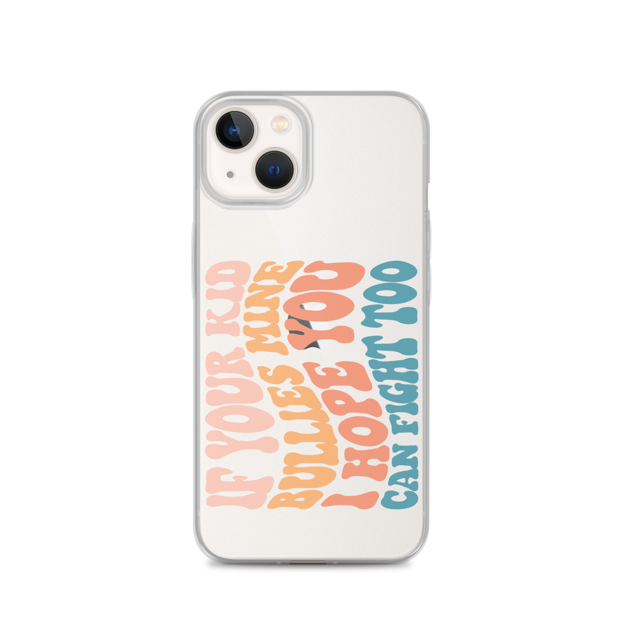 If Your Kid Bullies Mine I Hope You Can Fight Too Clear Case for iPhone®