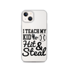 I Teach My Kid To Hit And Steal Clear Case for iPhone®