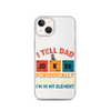 I Tell Dad Jokes Periodically But Only When I'm In My Element Clear Case for iPhone®