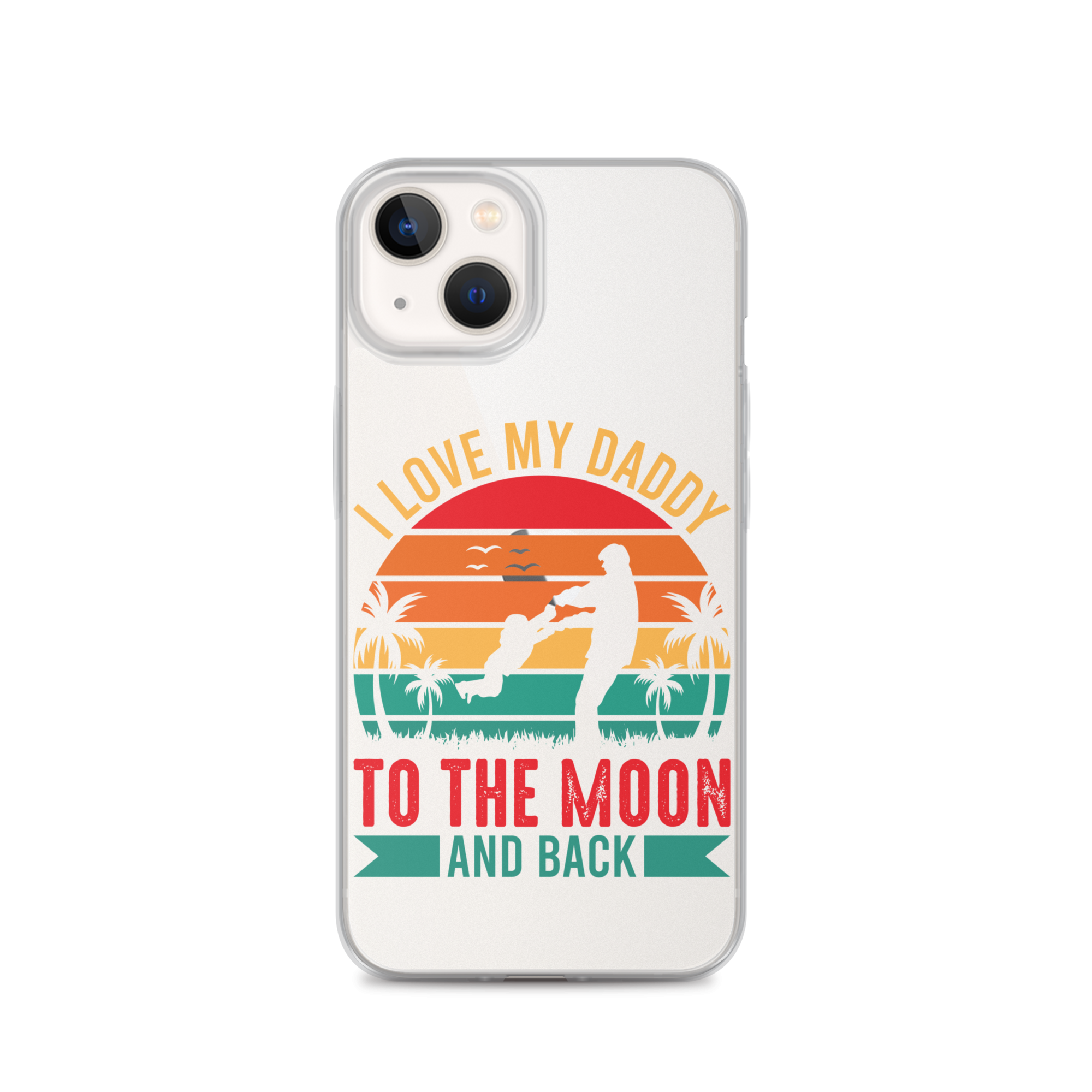 I Love My Daddy To The Moon And Back Clear Case for iPhone®