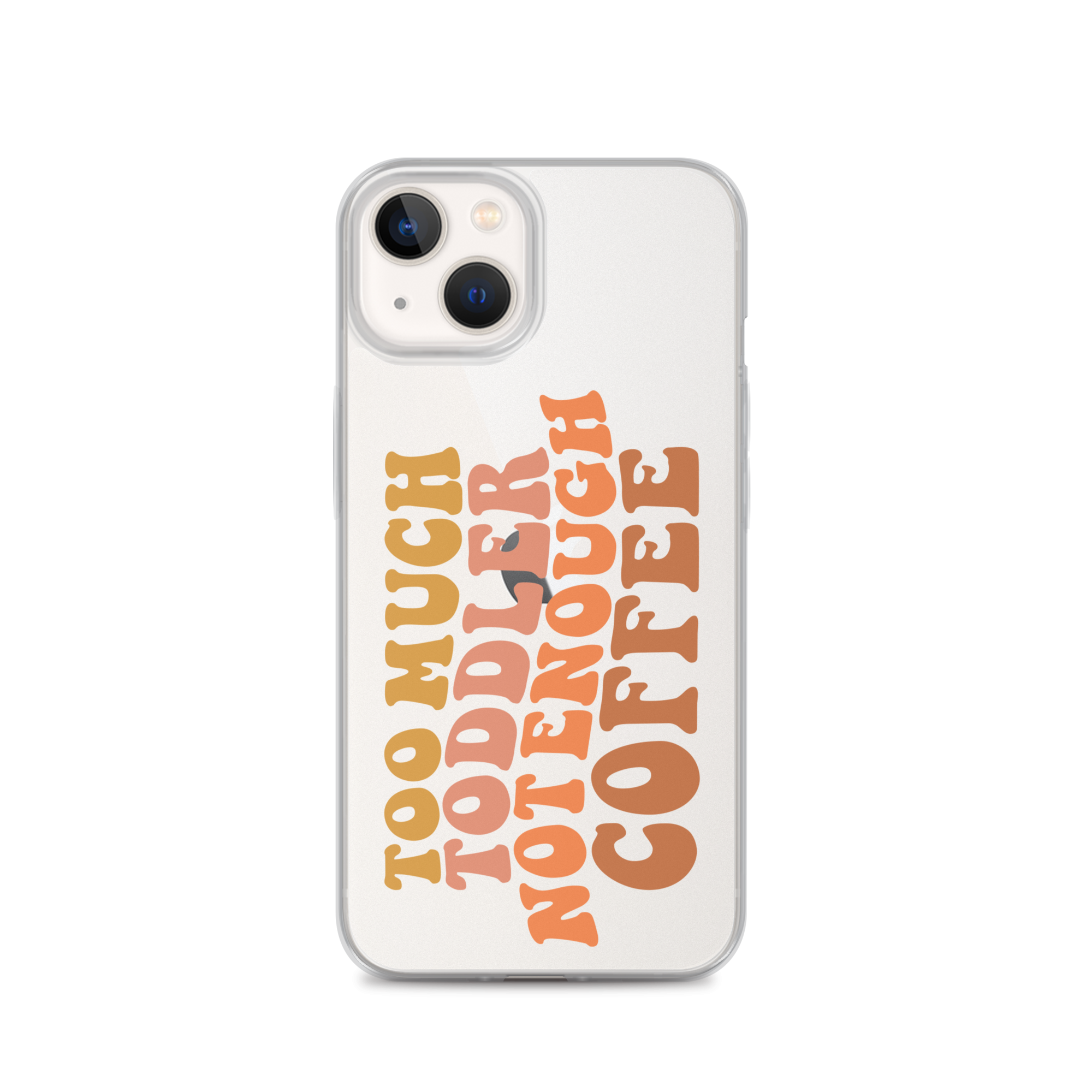 Too Much Toddler Not Enough Coffee Clear Case for iPhone®