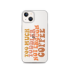 Too Much Toddler Not Enough Coffee Clear Case for iPhone®