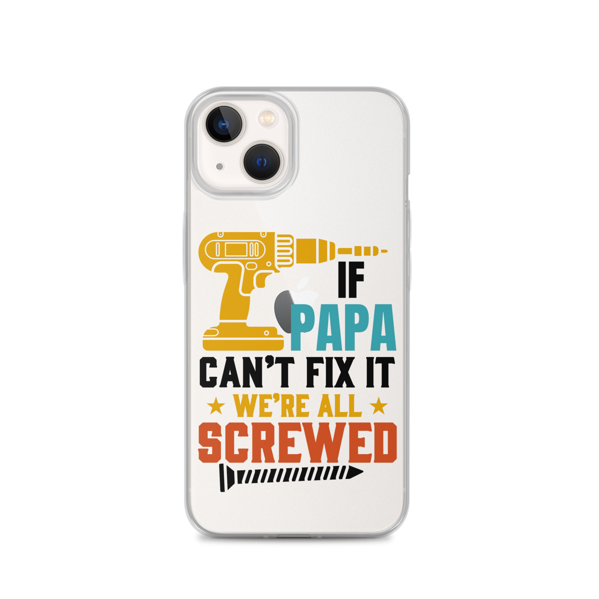 If Papa Can't Fix It We're All Screwed Clear Case for iPhone®