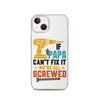 If Papa Can't Fix It We're All Screwed Clear Case for iPhone®