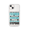 Any Man Can Be Father But It Takes Someone Special To Be Called A Stepdad Clear Case for iPhone®