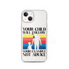 Your Child Will Follow Your Example Not Advice Clear Case for iPhone®