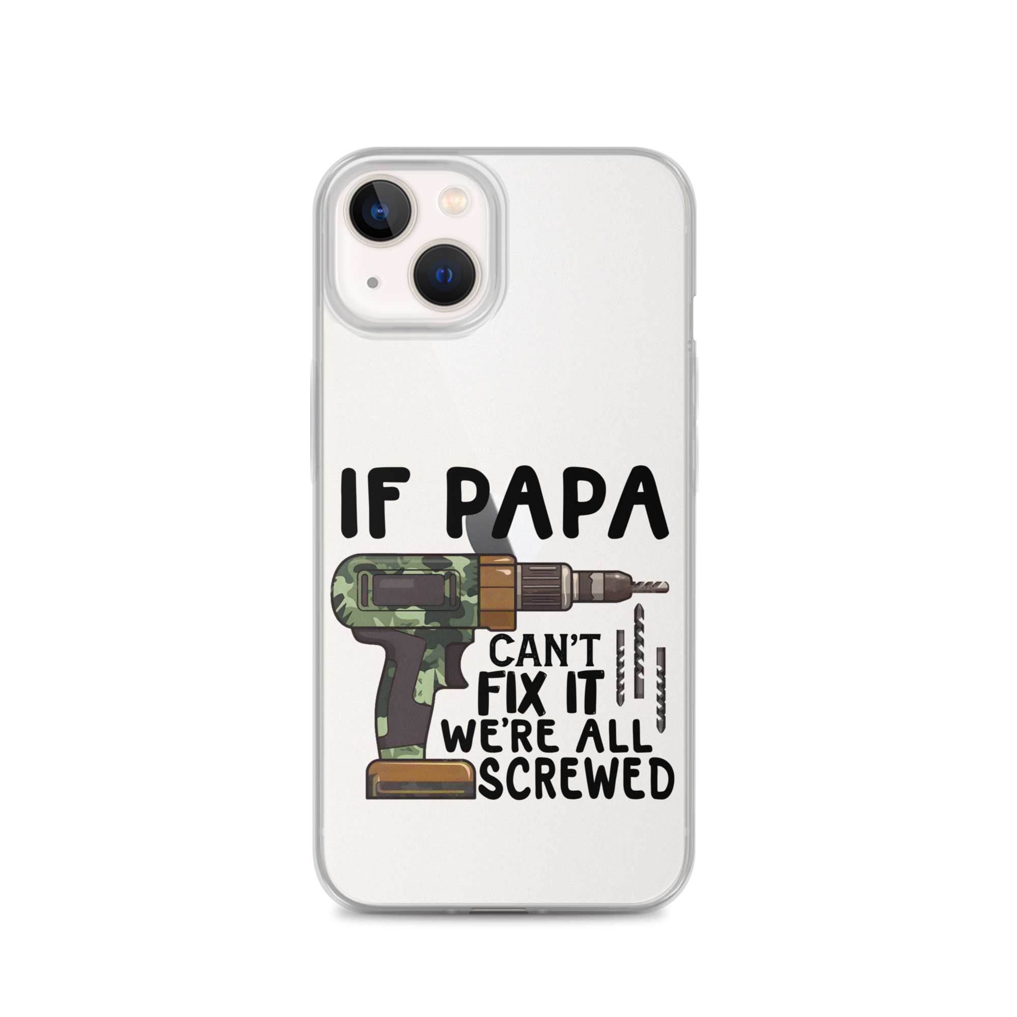 If Papa Can't Fix It We're All Screwed Clear Case for iPhone®