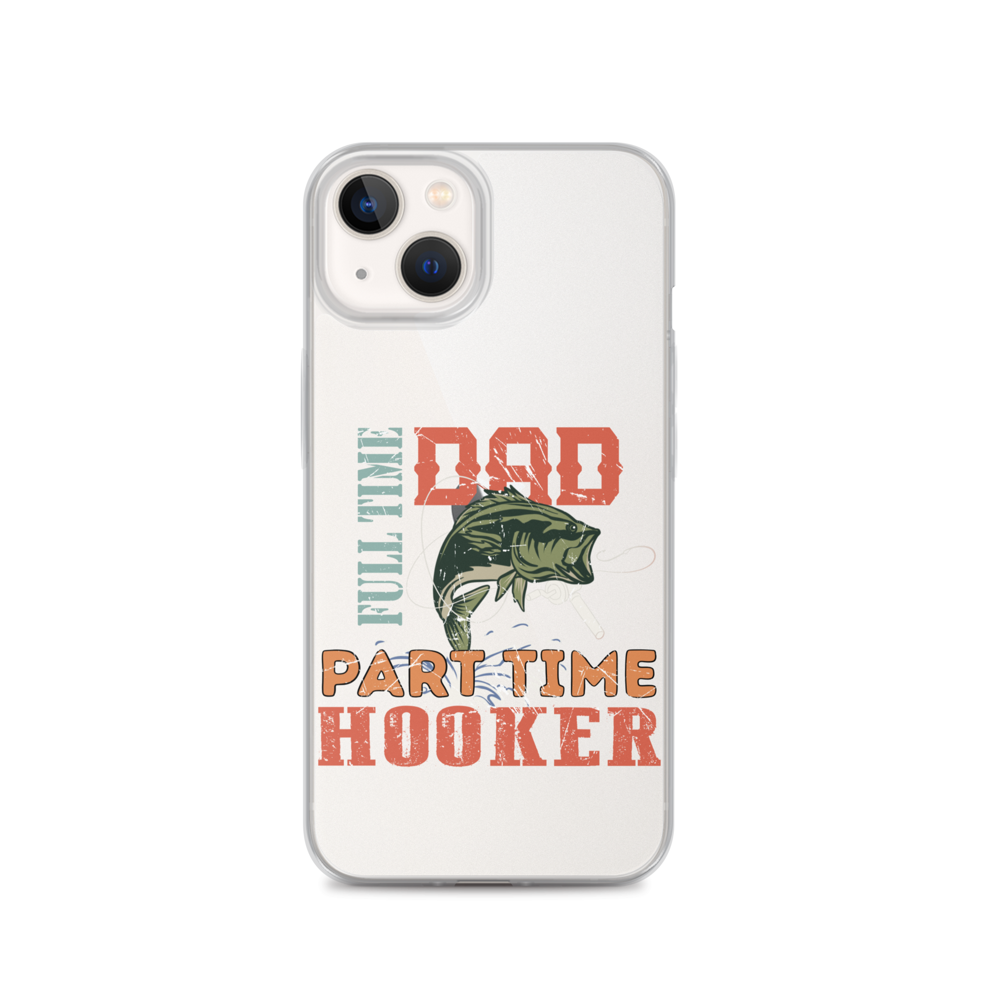 Dad Full Time Part Time Hooker Clear Case for iPhone®