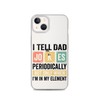 I Tell Dad Jokes Periodically When I'm In My Element Clear Case for iPhone®