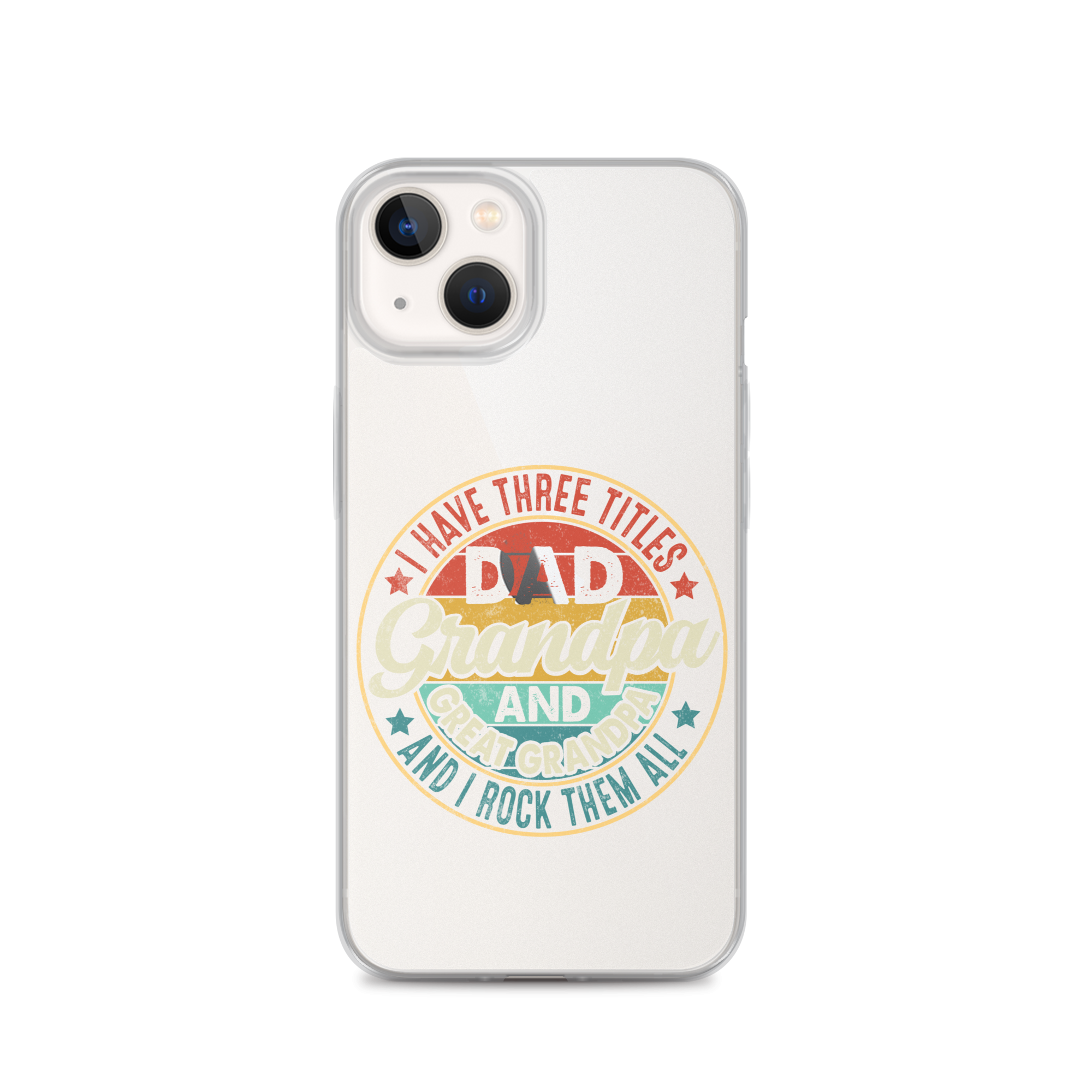 I Have Three Titles Dad Grandpa And Great Grandpa And I Rock Them All Clear Case for iPhone®