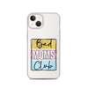 Bad Moms Club Clear Case for iPhone®