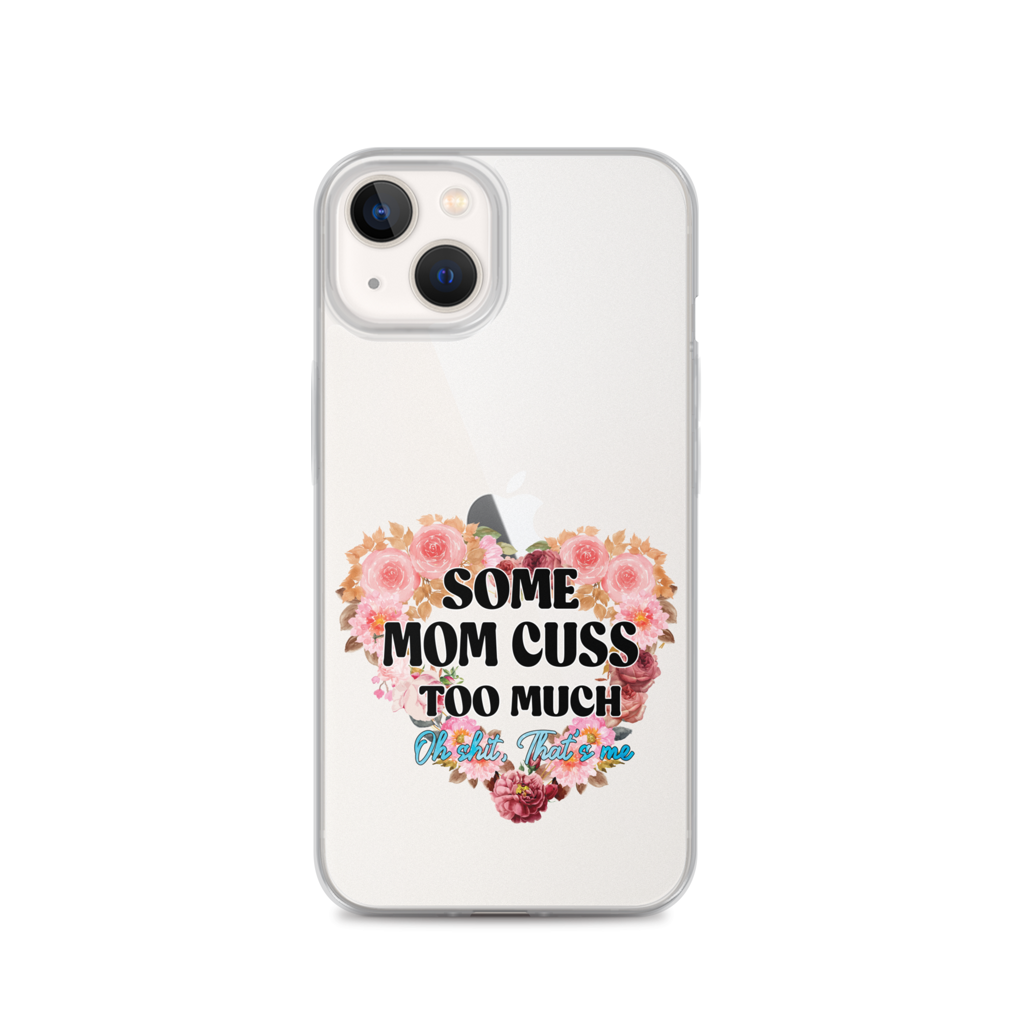 Some Mom Cuss Too Much. Oh Shit, That's Me Clear Case for iPhone®