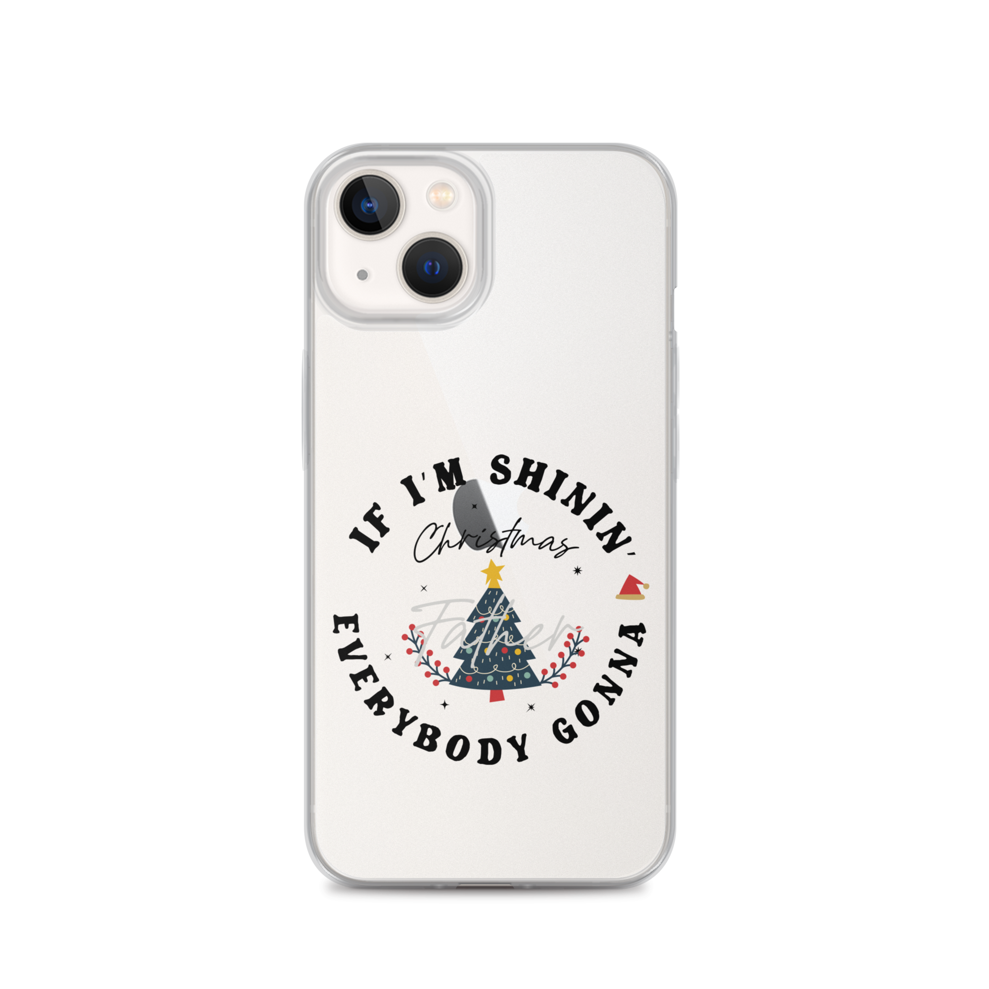 Christmas Father If I'm Shinin' Everybody Clear Case for iPhone®