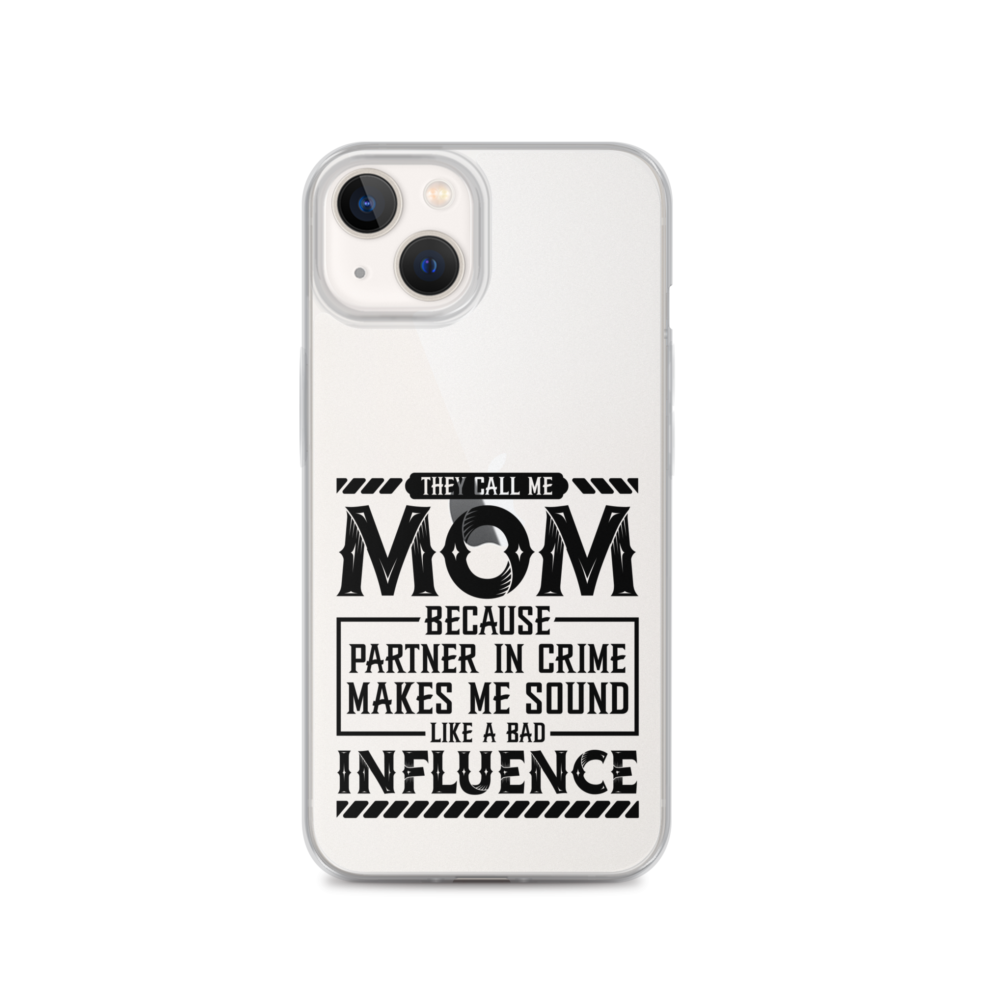 They Call Me Mom Because Partner In Crime Makes Me Sound Like A Bad Influence Clear Case for iPhone®