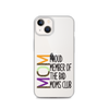 Proud Member Of The Bad Moms Club Clear Case for iPhone®