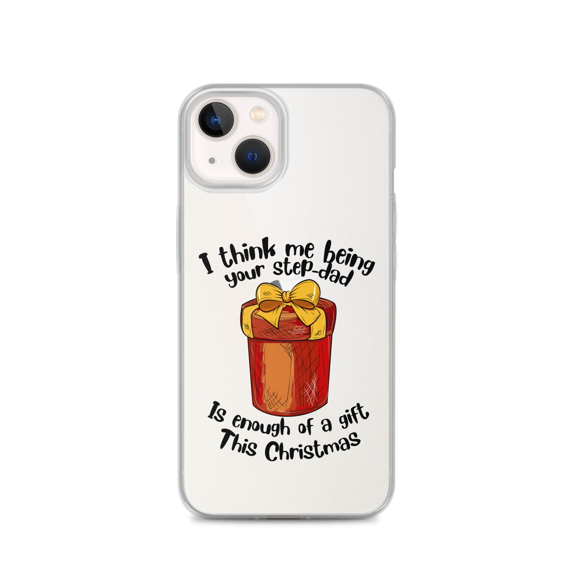 I Think Me Being Your Step Dad Is Enough Of A Gift This Christmas Clear Case for iPhone®