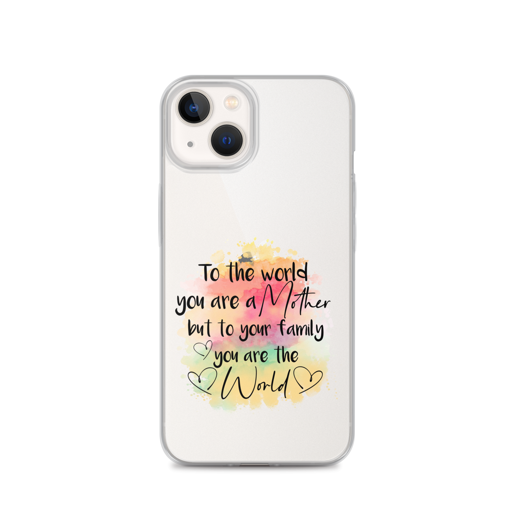 To The World You Are A Mother But To Your Family You Are The World Clear Case for iPhone®