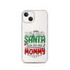 Who Needs Santa When You Have Mommy Clear Case for iPhone®