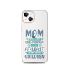 No Matter What Life Throws At You, At Least You Don't Have Ugly Children Clear Case for iPhone®