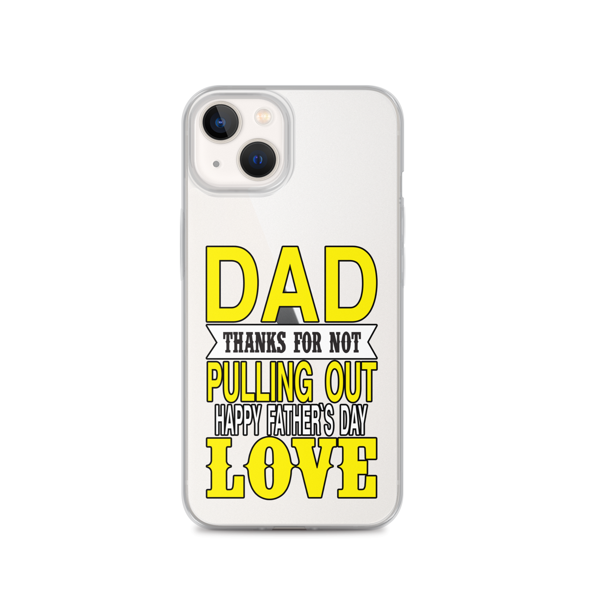 Dad Thanks For Not Pulling Out, Happy Father's Day, Love Clear Case for iPhone®