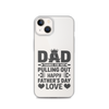 Dad Thanks For Not Pulling Out, Happy Father's Day, Love Clear Case for iPhone®