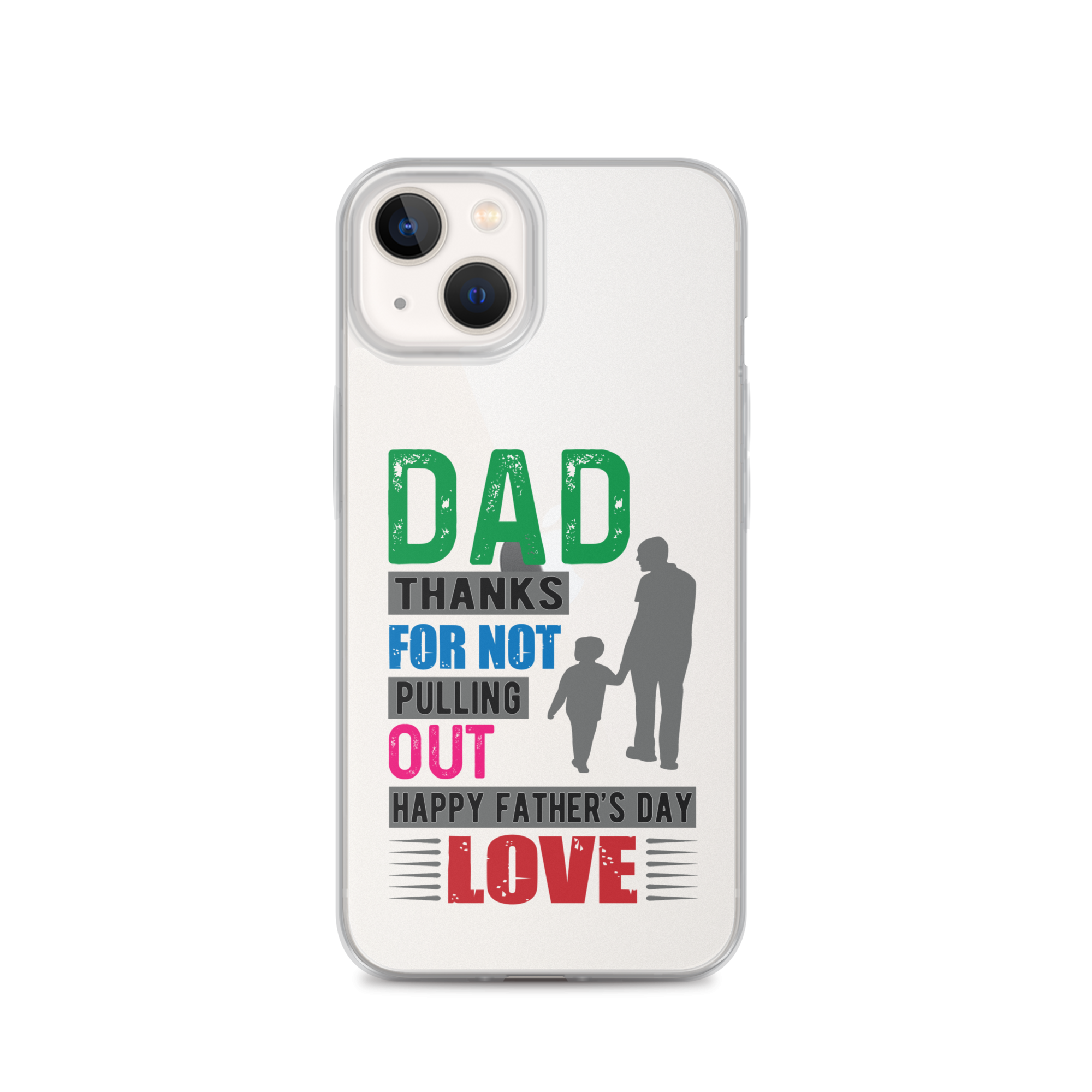 Dad Thanks For Not Pulling Out, Happy Father's Day, Love  Clear Case for iPhone®