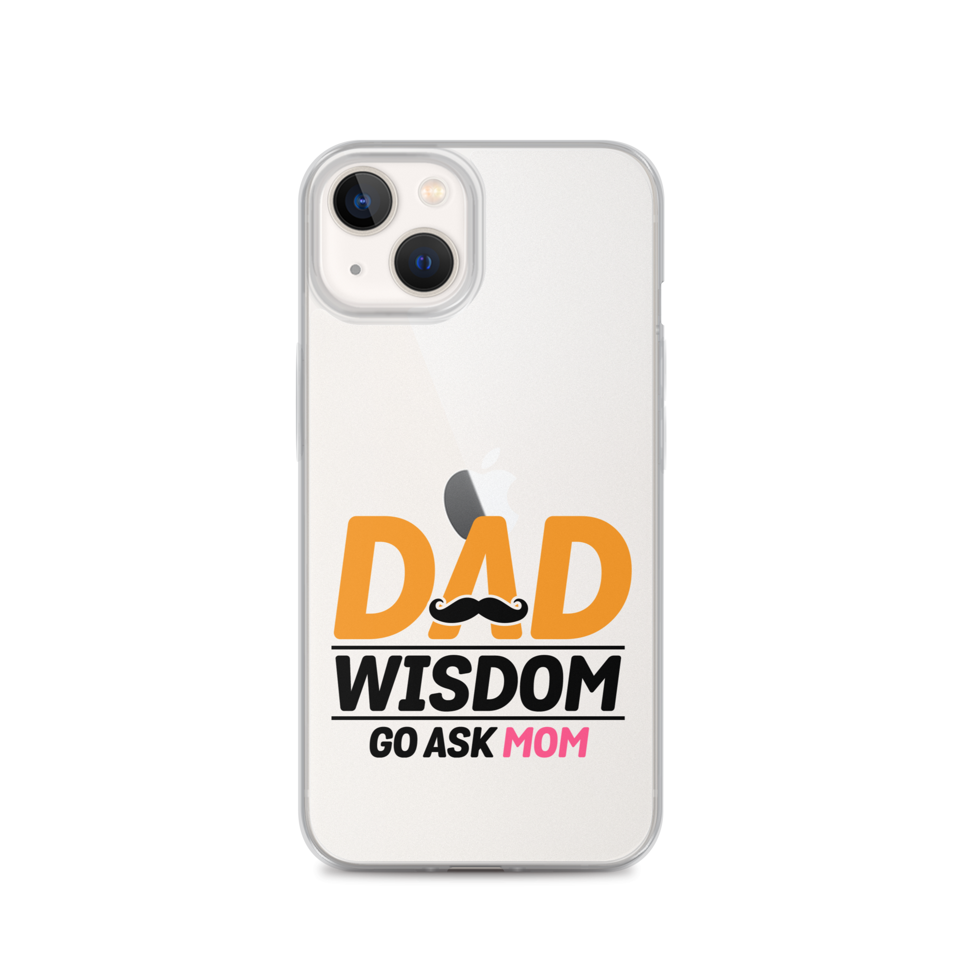 Dad Wisdom Go Ask Mom Clear Case for iPhone®