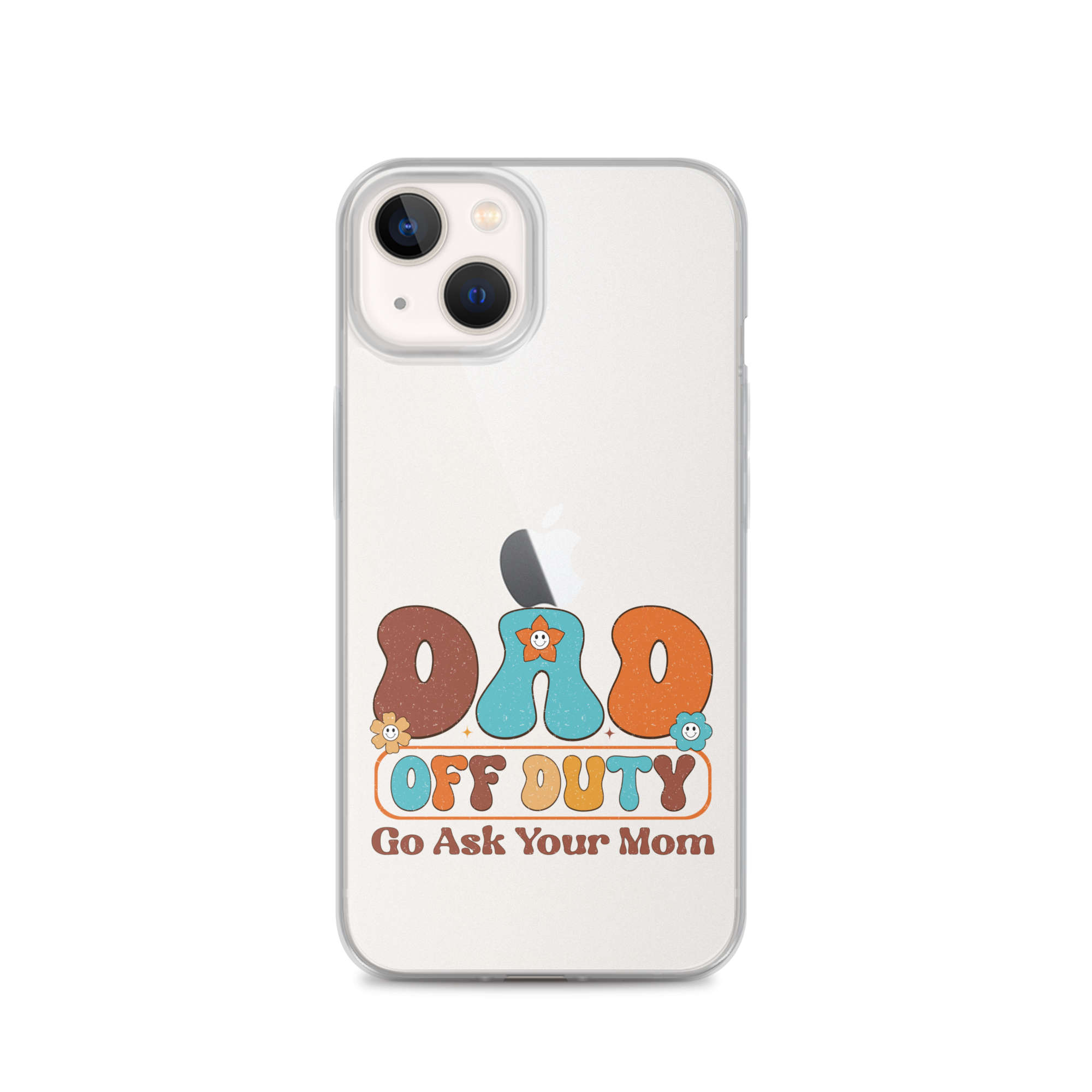 Dad Off Duty Go Ask Mom Clear Case for iPhone®