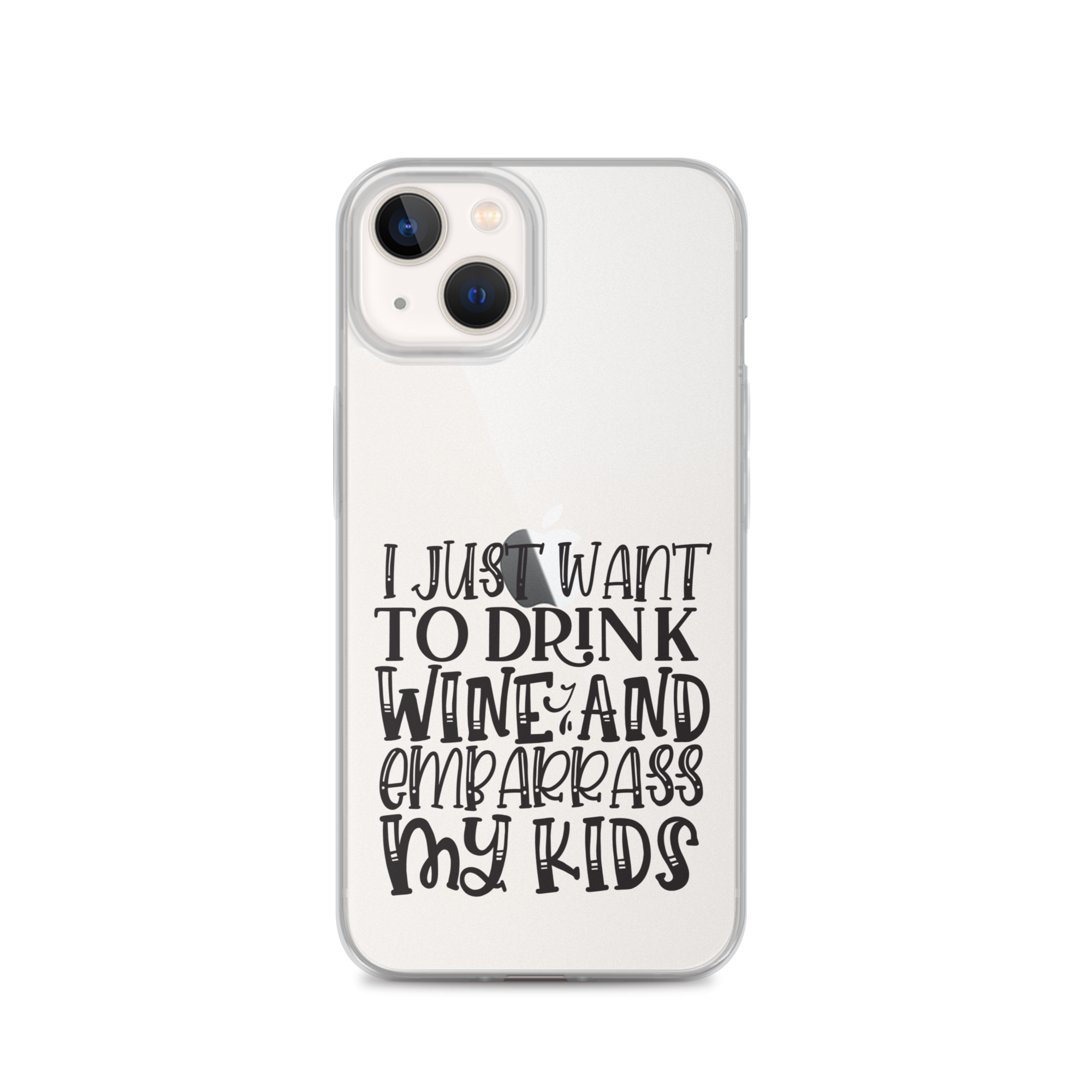 I Just Want To Drink Wine And Embarrass My Kids Clear Case for iPhone®