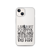 I Just Want To Drink Wine And Embarrass My Kids Clear Case for iPhone®