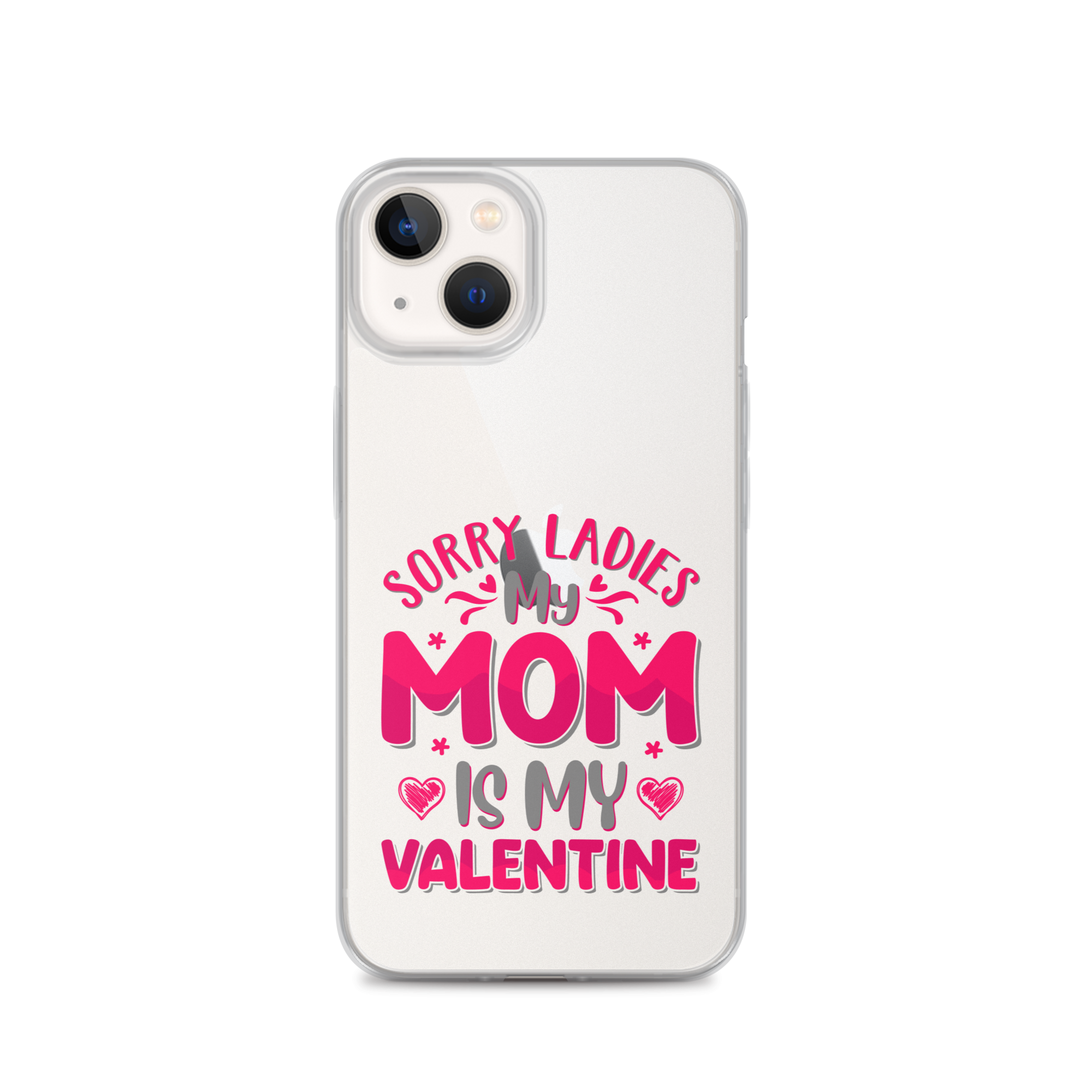 Sorry Ladies, My Mom Is My Valentine Clear Case for iPhone®