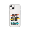 Oops! I Did It Again Clear Case for iPhone®