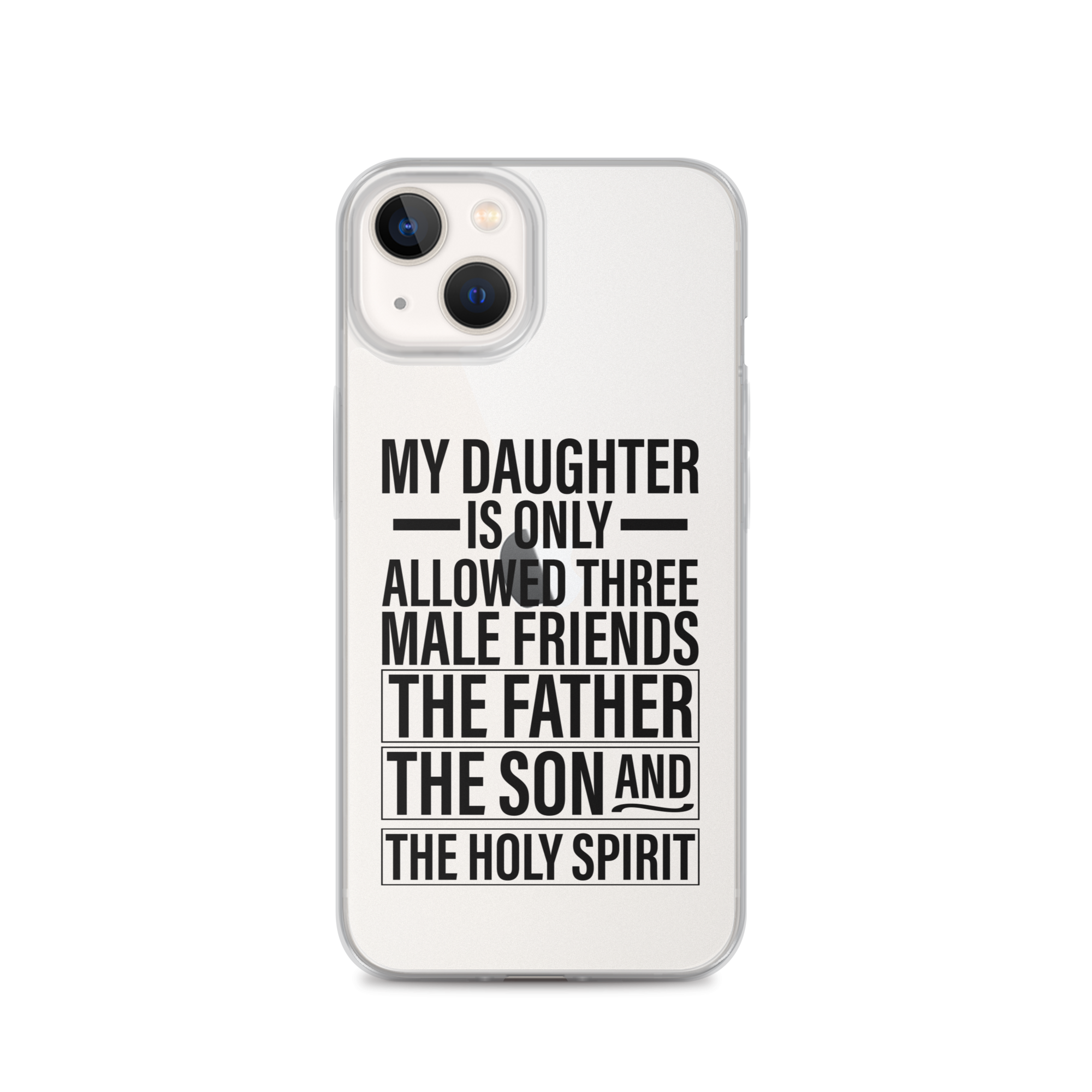 My Daughter Is Only Allowed Three Male Friends: The Father, The Son And The Holy Spirit Clear Case for iPhone®