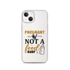 Pregnant AF Not A Food Baby Clear Case for iPhone®