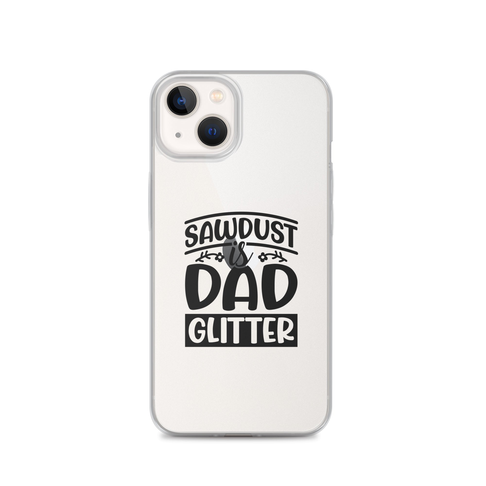 Sawdust Is Dad Glitter Clear Case for iPhone®